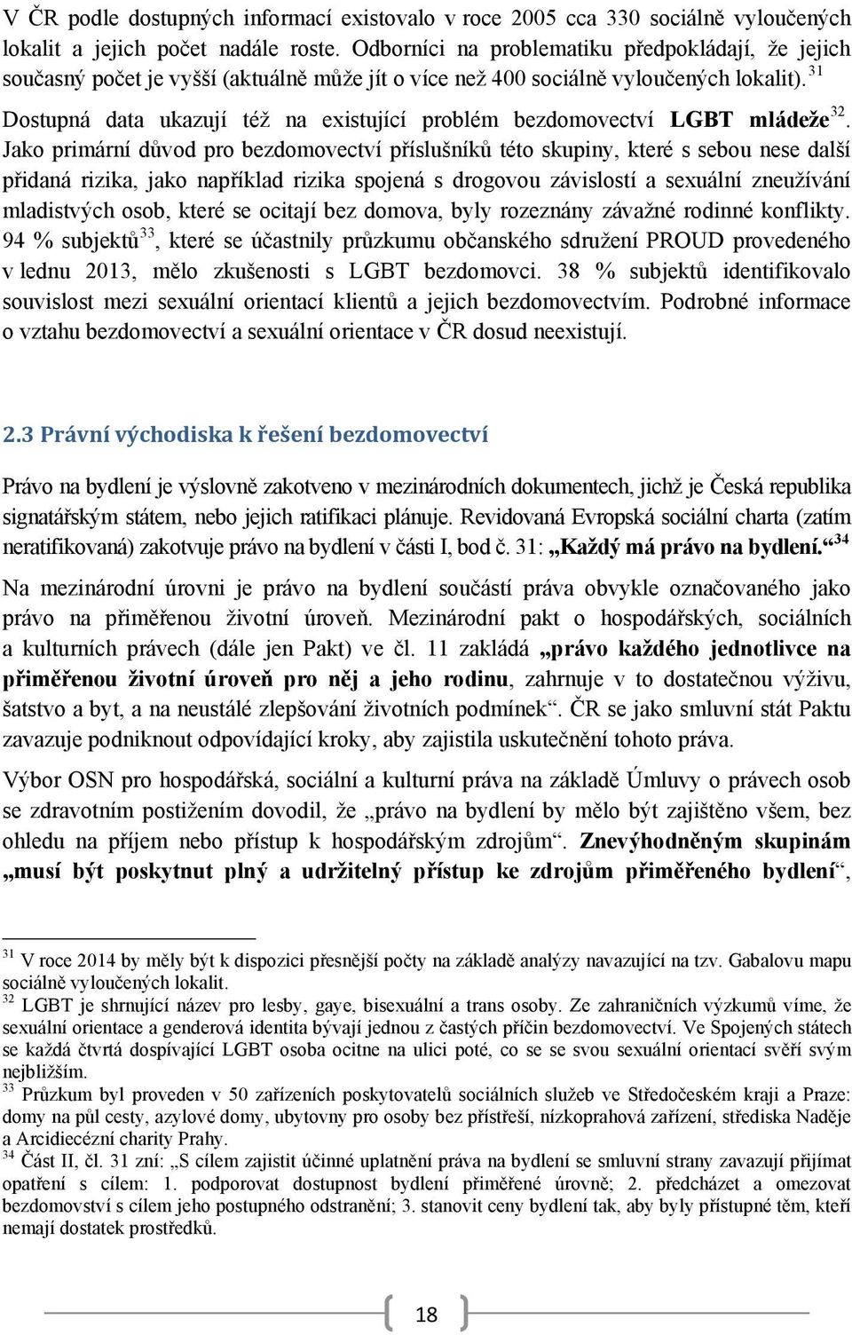 31 Dostupná data ukazují též na existující problém bezdomovectví LGBT mládeže 32.