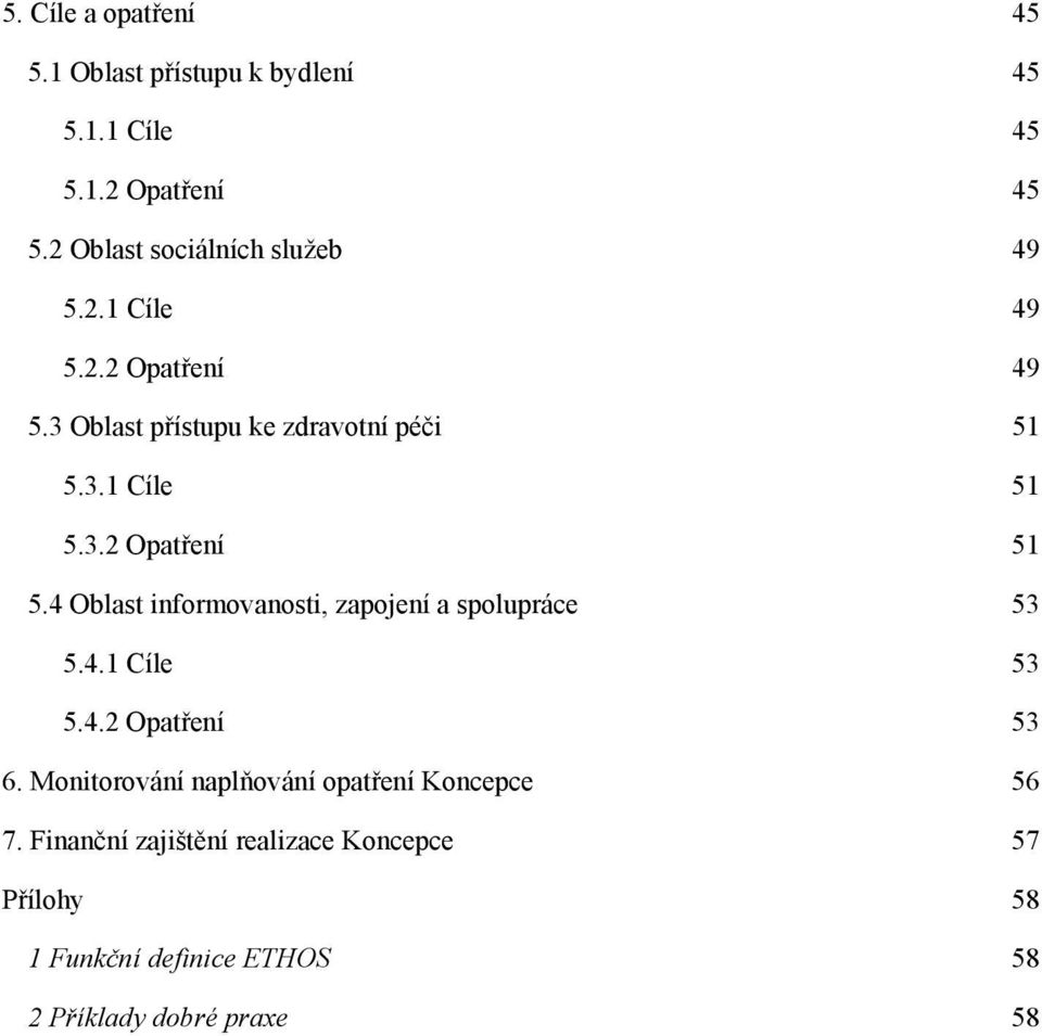 3.2 Opatření 51 5.4 Oblast informovanosti, zapojení a spolupráce 53 5.4.1 Cíle 53 5.4.2 Opatření 53 6.