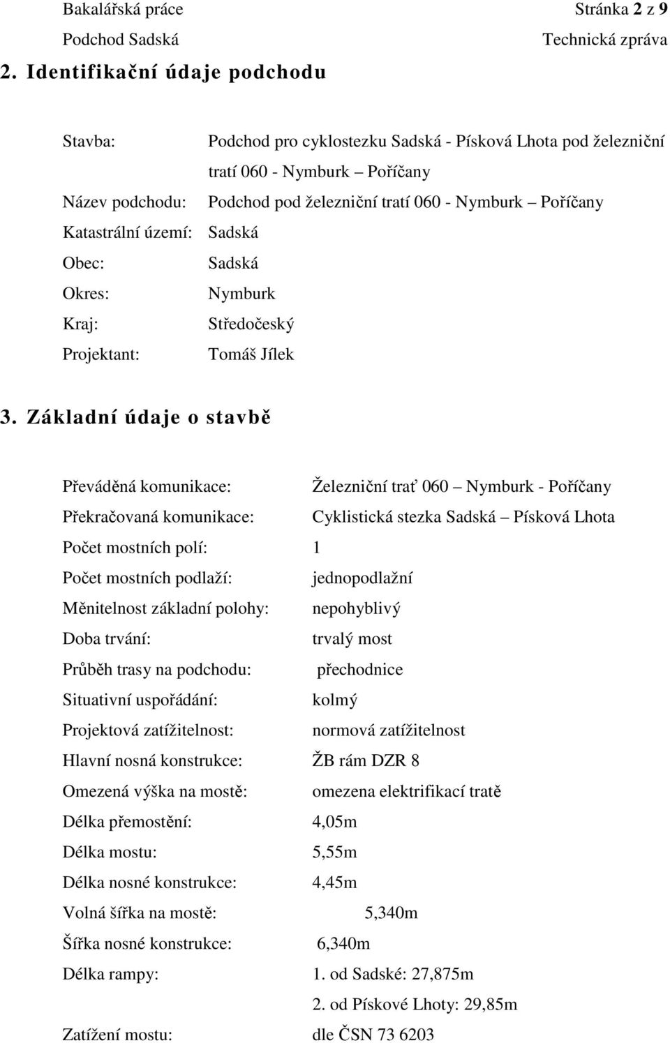 Katastrální území: Sadská Obec: Sadská Okres: Nymburk Kraj: Středočeský Projektant: Tomáš Jílek 3.