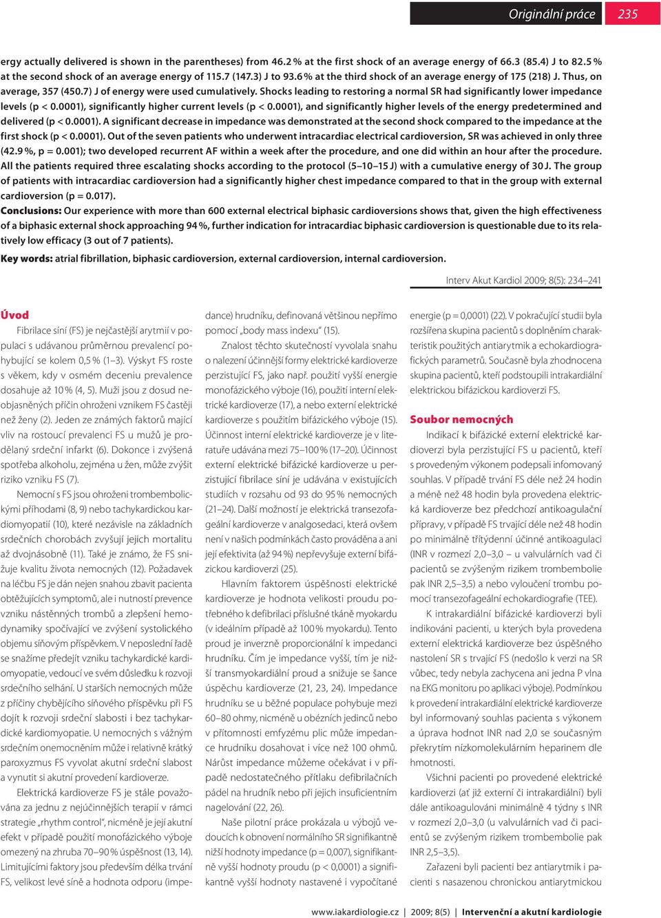 Shocks leading to restoring a normal SR had significantly lower impedance levels (p < 0.0001), significantly higher current levels (p < 0.