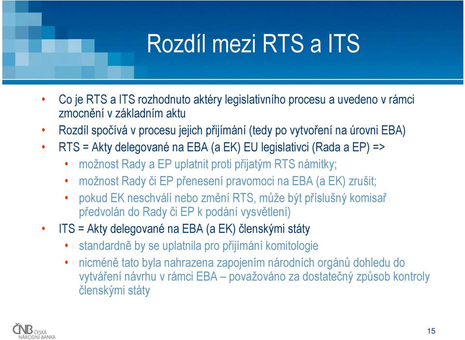 zrušit; pokud EK neschválí nebo změní RTS, může být příslušný komisař předvolán do Rady či EP k podání vysvětlení) ITS = Akty delegované na EBA (a EK) členskými státy standardně by se