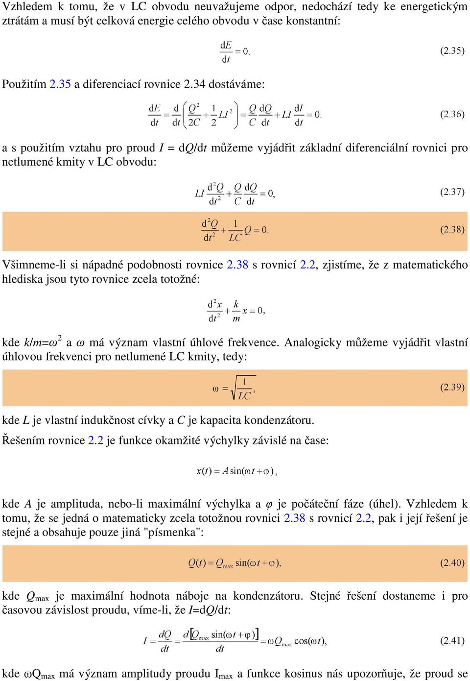 2, zjistíme, že z matematického hlediska jsou tyto rovnice zcela totožné: kde k/m=ω 2 a ω má význam vlastní úhlové frekvence.