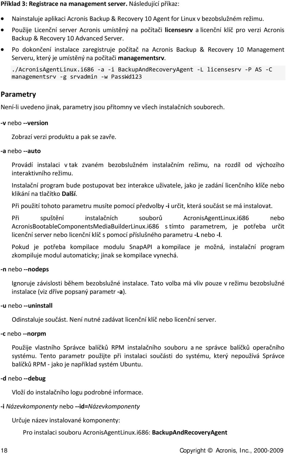 Po dokončení instalace zaregistruje počítač na Acronis Serveru, který je umístěný na počítači managementsrv. Backup & Recovery 10 Management./AcronisAgentLinux.