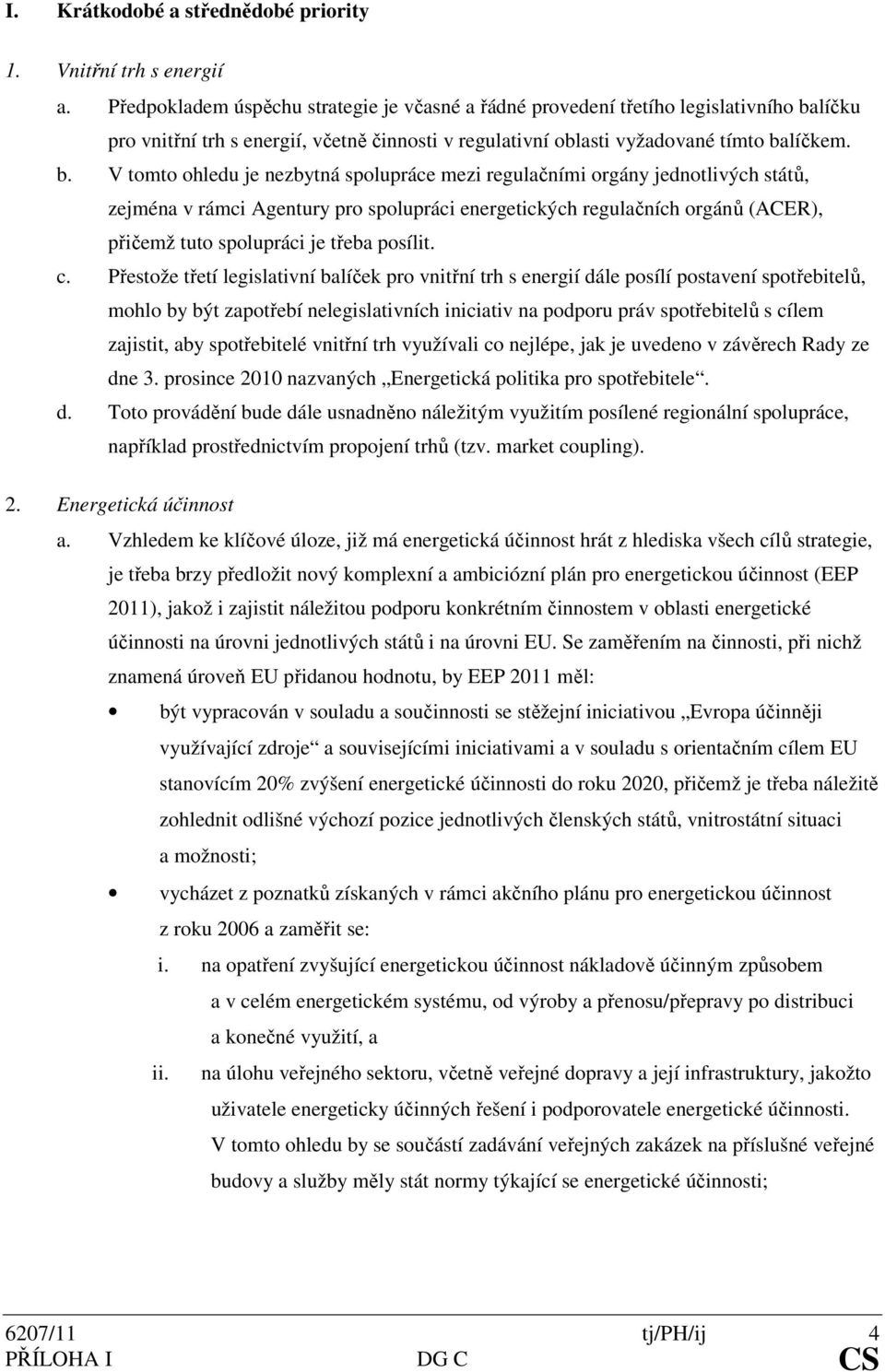 líčku pro vnitřní trh s energií, včetně činnosti v regulativní oblasti vyžadované tímto ba