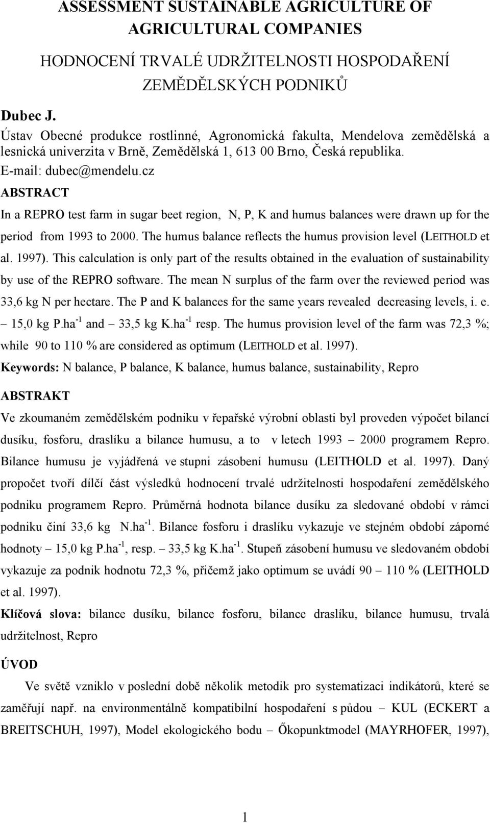 cz ABSTRACT In a REPRO test farm in sugar beet region, N, P, K and humus balances were drawn up for the period from 1993 to 2000. The humus balance reflects the humus provision level (LEITHOLD et al.