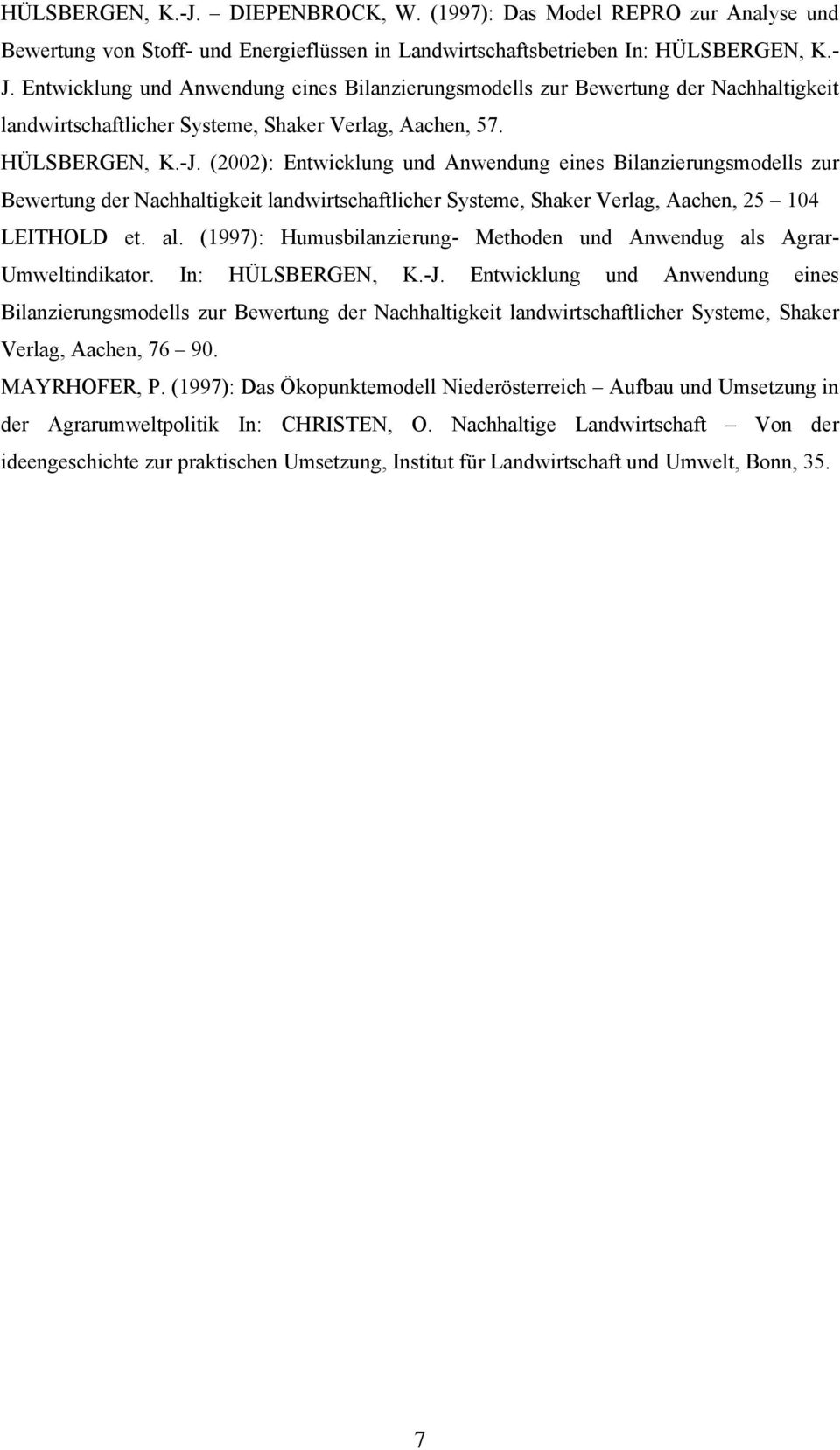 (2002): Entwicklung und Anwendung eines Bilanzierungsmodells zur Bewertung der Nachhaltigkeit landwirtschaftlicher Systeme, Shaker Verlag, Aachen, 25 104 LEITHOLD et. al.