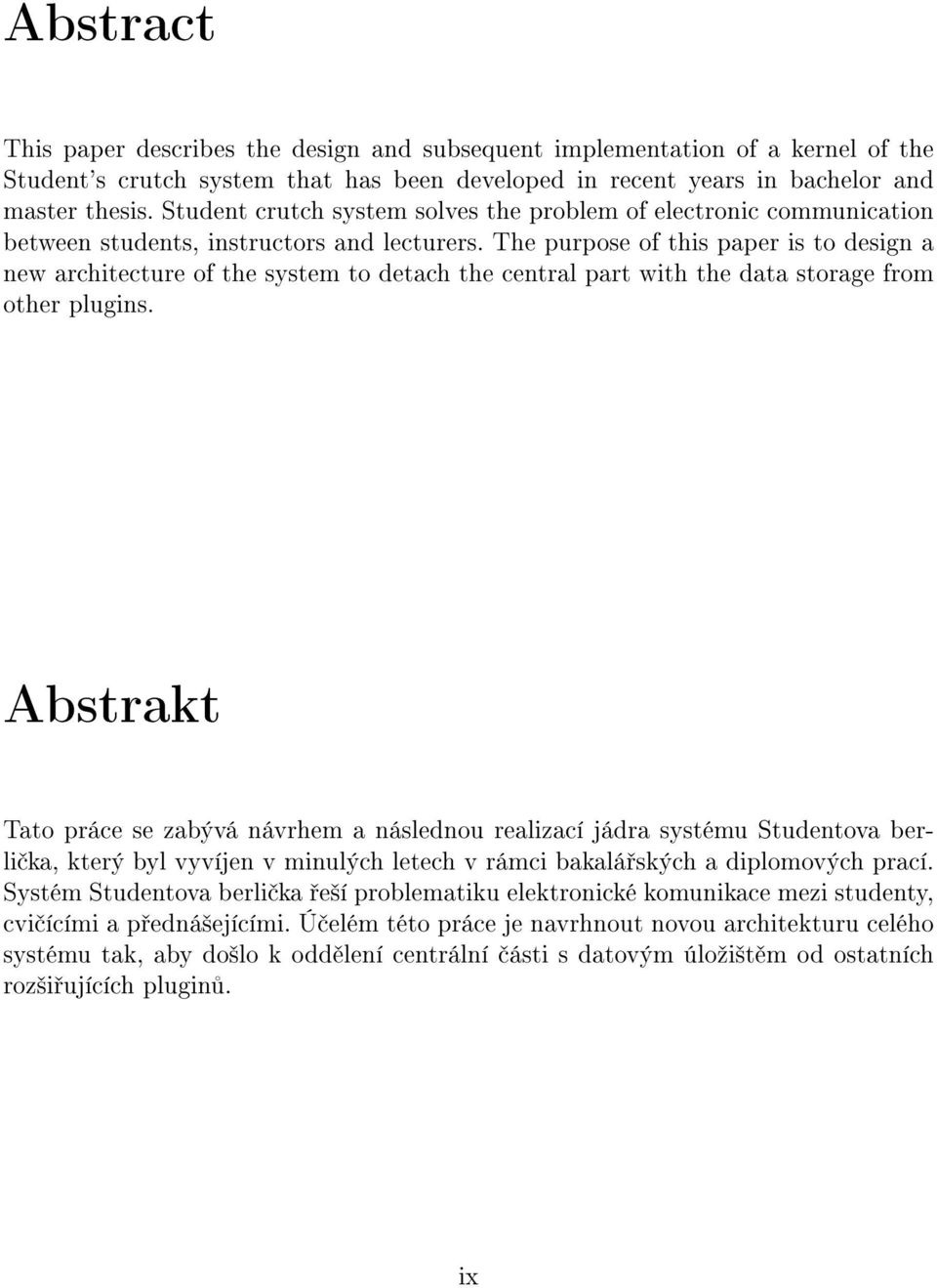 The purpose of this paper is to design a new architecture of the system to detach the central part with the data storage from other plugins.