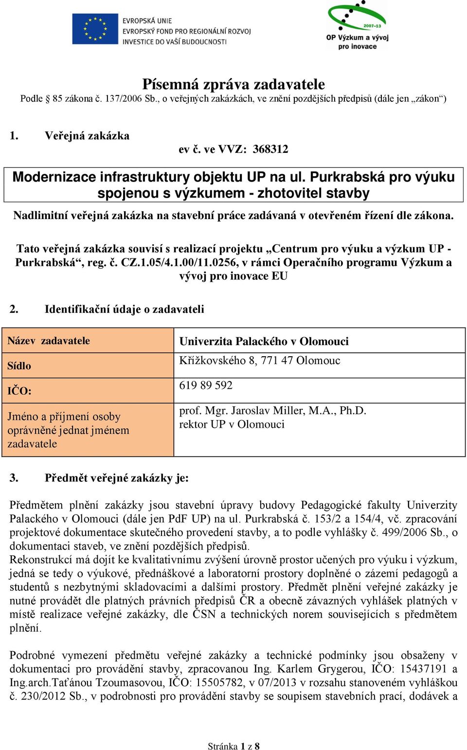 Purkrabská pro výuku spojenou s výzkumem - zhotovitel stavby Nadlimitní veřejná zakázka na stavební práce zadávaná v otevřeném řízení dle zákona.