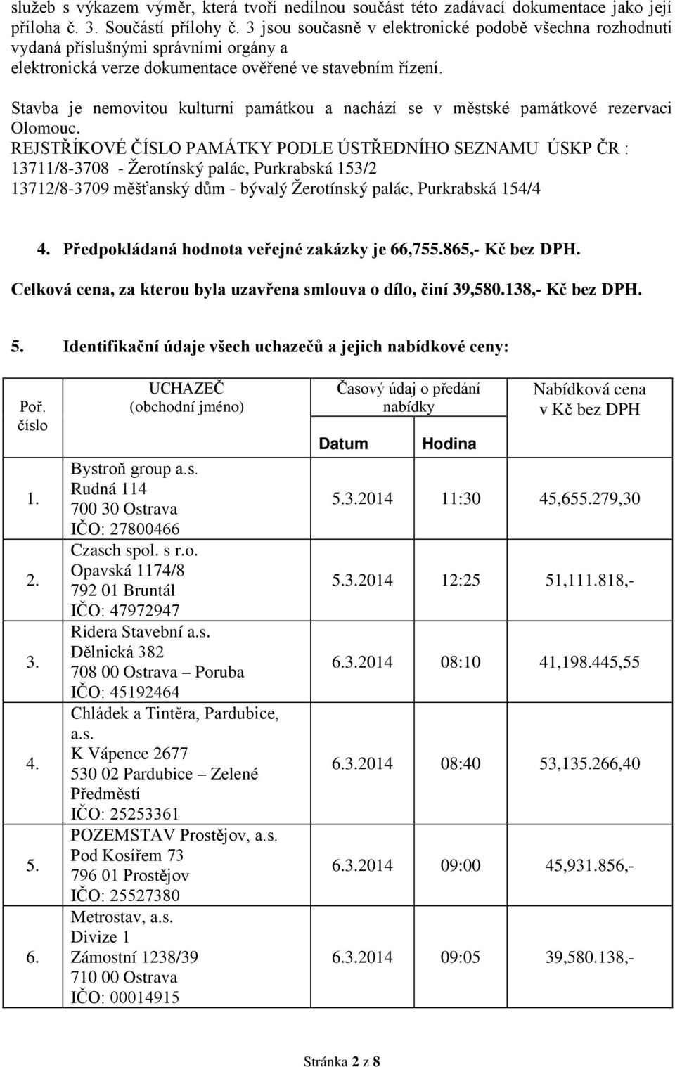 Stavba je nemovitou kulturní památkou a nachází se v městské památkové rezervaci Olomouc.