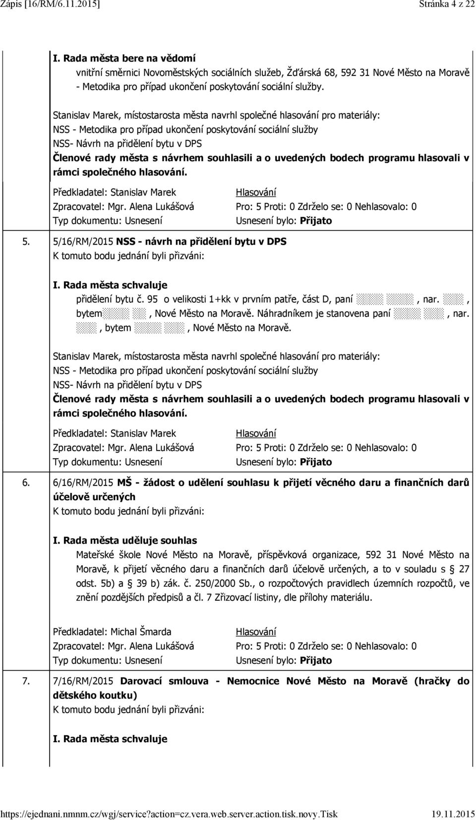 Alena Lukášová 5. 5/16/RM/2015 NSS - návrh na přidělení bytu v DPS přidělení bytu č. 95 o velikosti 1+kk v prvním patře, část D, paní, nar., bytem, Nové Město na Moravě.