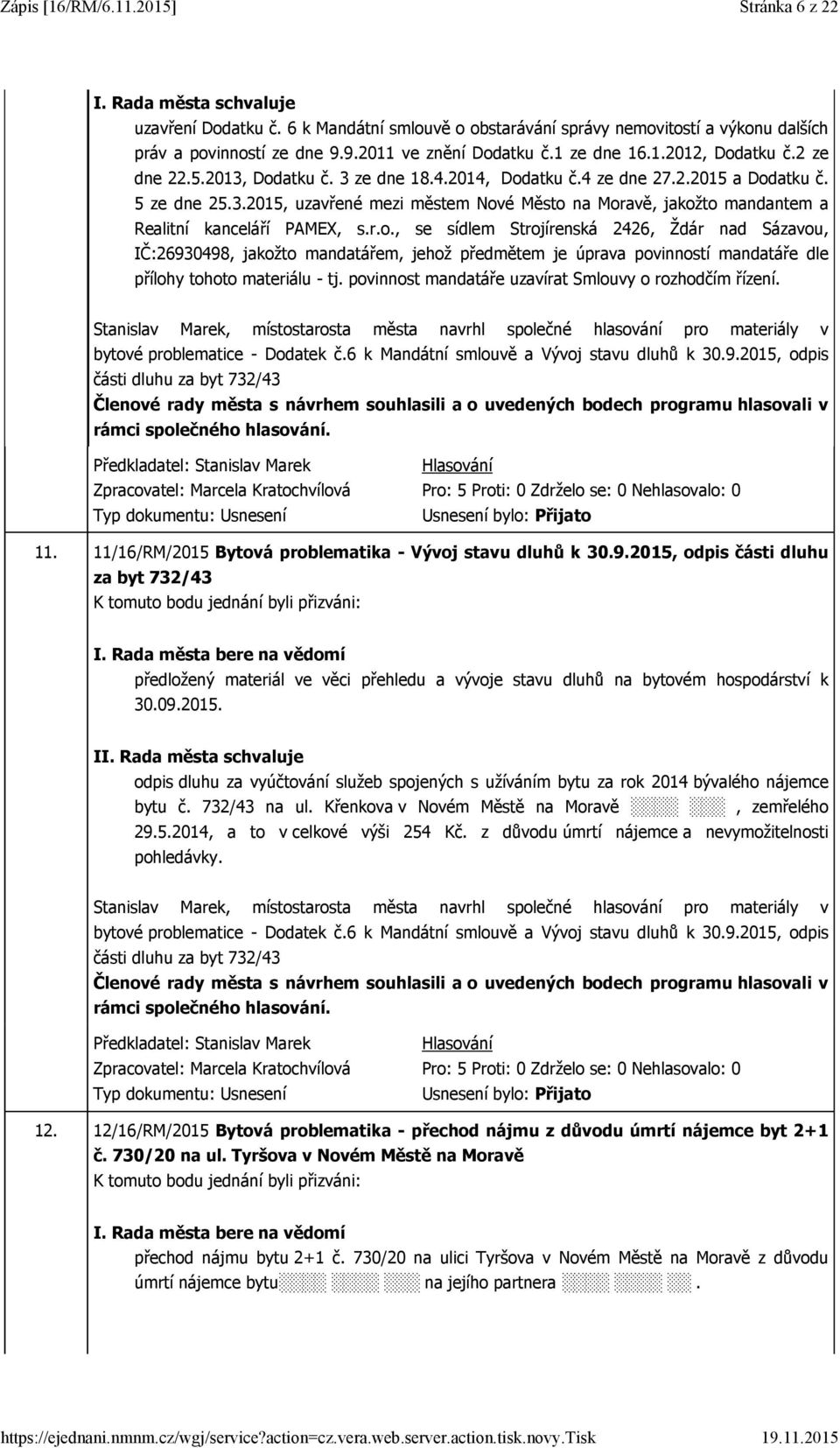 r.o., se sídlem Strojírenská 2426, Ždár nad Sázavou, IČ:26930498, jakožto mandatářem, jehož předmětem je úprava povinností mandatáře dle přílohy tohoto materiálu - tj.