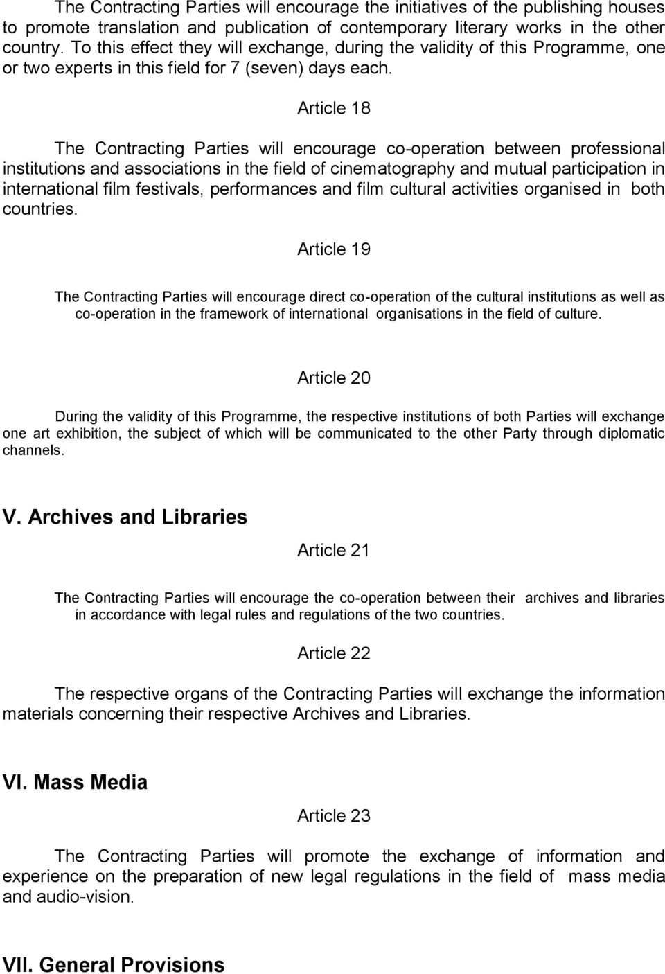 Article 18 The Contracting Parties will encourage co-operation between professional institutions and associations in the field of cinematography and mutual participation in international film