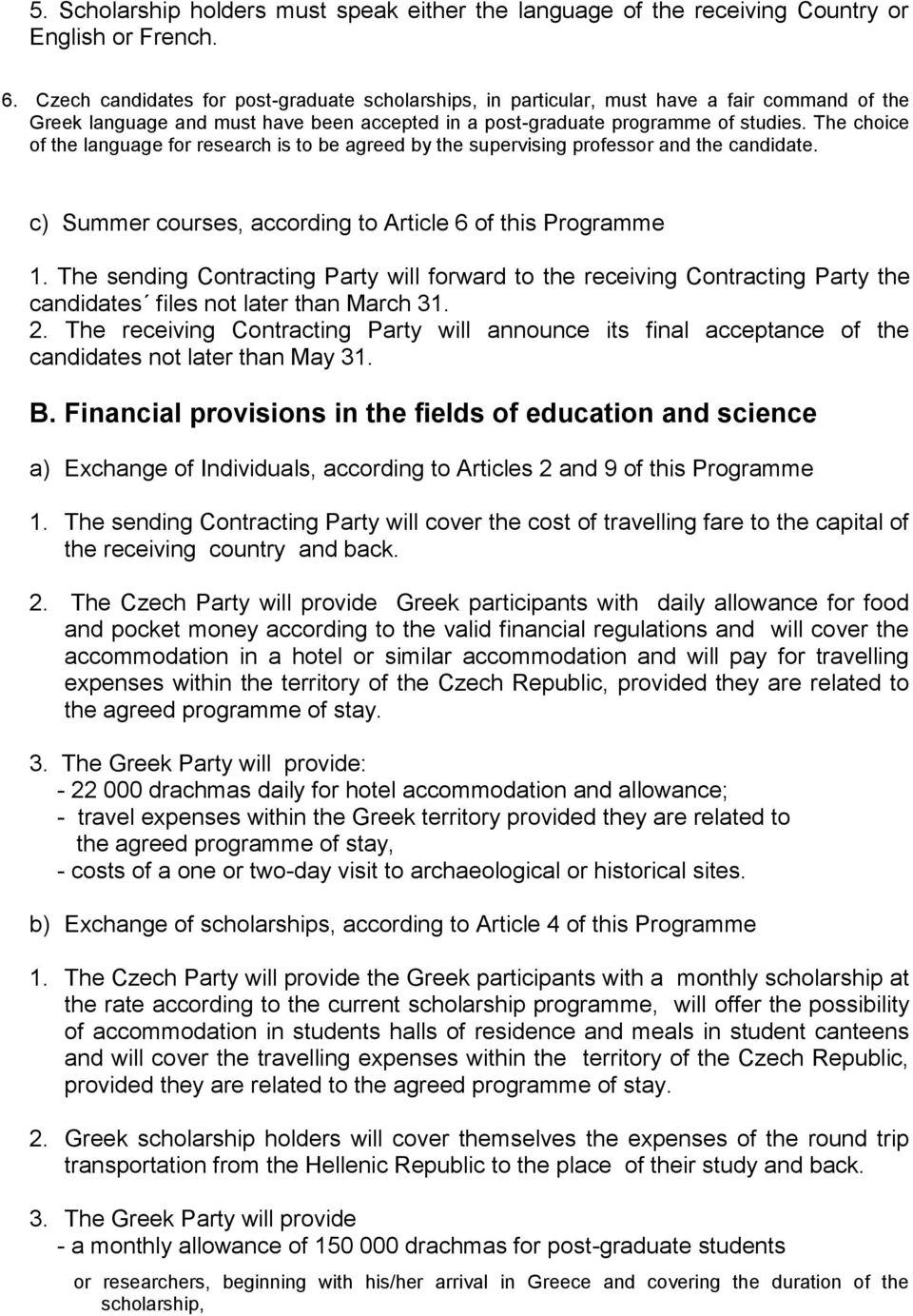 The choice of the language for research is to be agreed by the supervising professor and the candidate. c) Summer courses, according to Article 6 of this Programme 1.