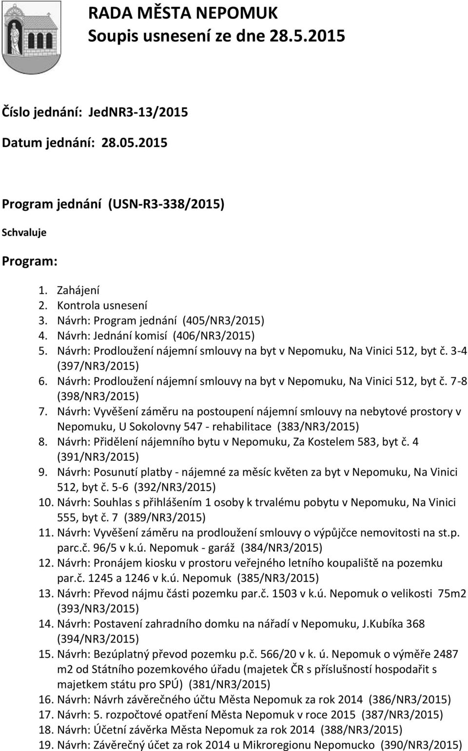 Návrh: Prodloužení nájemní smlouvy na byt v Nepomuku, Na Vinici 512, byt č. 7-8 (398/NR3/2015) 7.