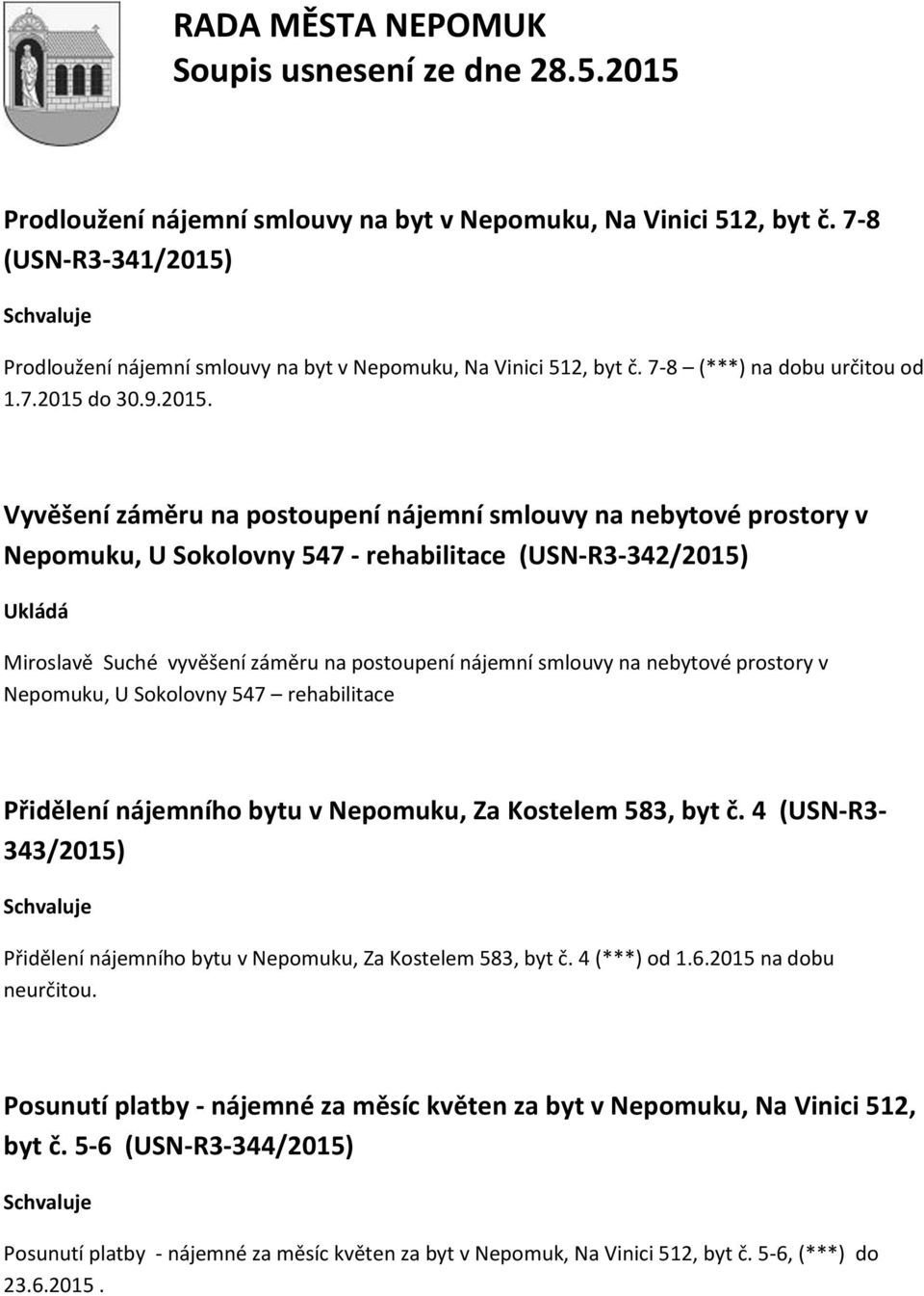 Vyvěšení záměru na postoupení nájemní smlouvy na nebytové prostory v Nepomuku, U Sokolovny 547 - rehabilitace (USN-R3-342/2015) Miroslavě Suché vyvěšení záměru na postoupení nájemní smlouvy na