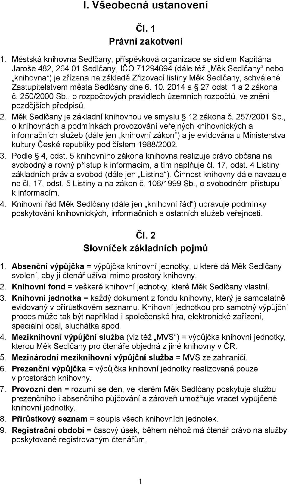 Sedlčany, schválené Zastupitelstvem města Sedlčany dne 6. 10. 2014 a 27 odst. 1 a 2 zákona č. 250/2000 Sb., o rozpočtových pravidlech územních rozpočtů, ve znění pozdějších předpisů. 2. Měk Sedlčany je základní knihovnou ve smyslu 12 zákona č.