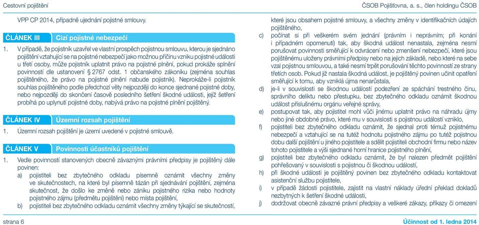 může pojistník uplatnit právo na pojistné plnění, pokud prokáže splnění povinností dle ustanovení 2767 odst.