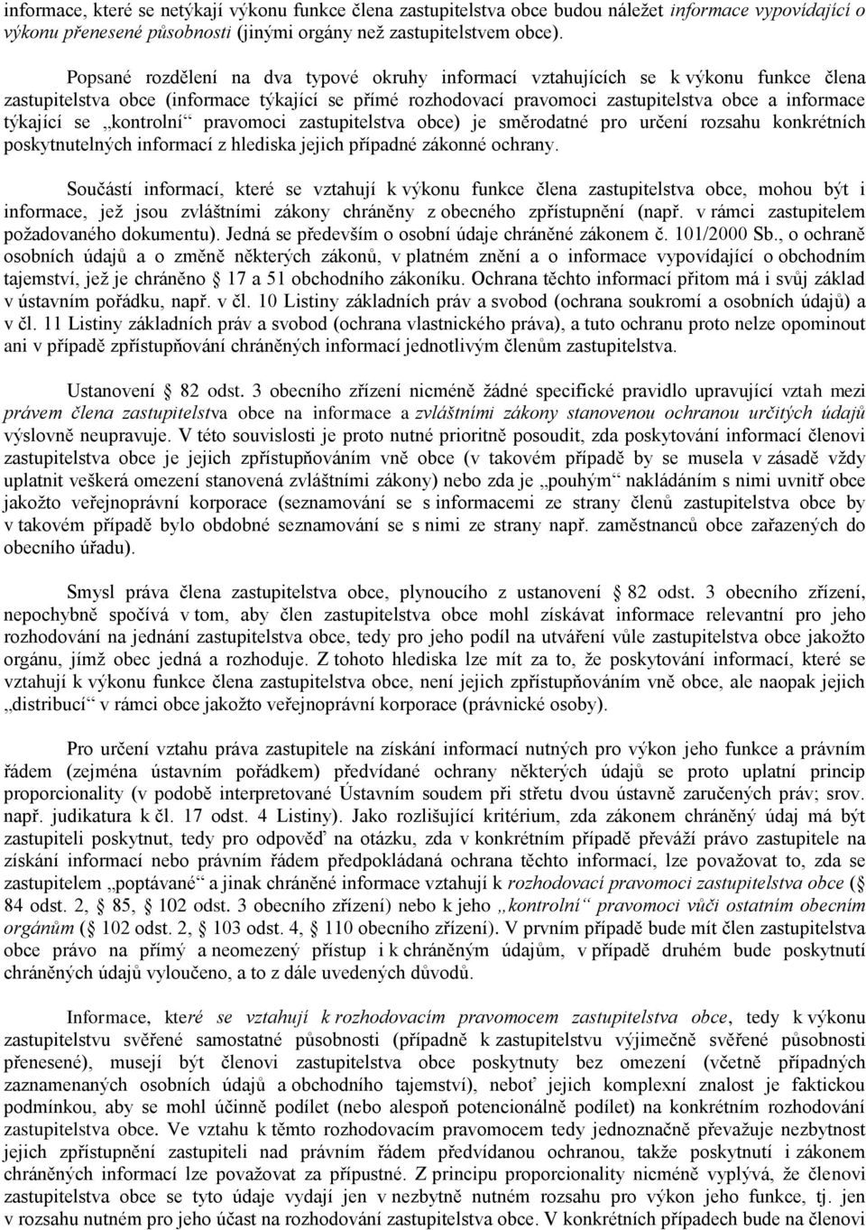 se kontrolní pravomoci zastupitelstva obce) je směrodatné pro určení rozsahu konkrétních poskytnutelných informací z hlediska jejich případné zákonné ochrany.