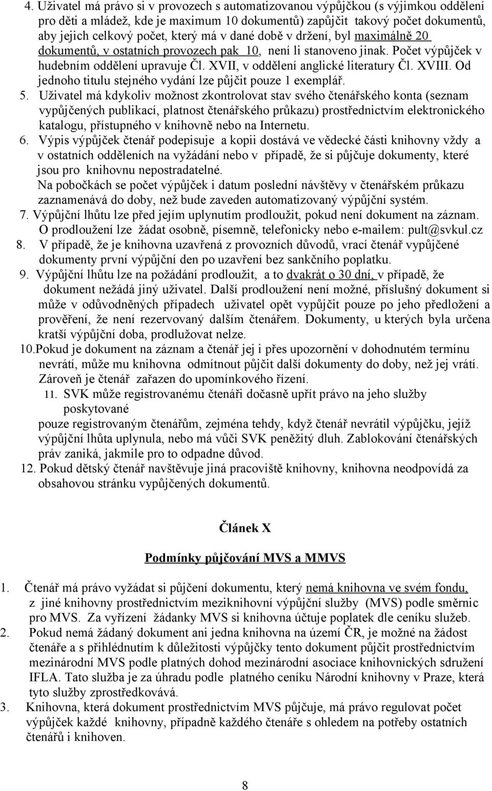 XVIII. Od jednoho titulu stejného vydání lze půjčit pouze 1 exemplář. 5.