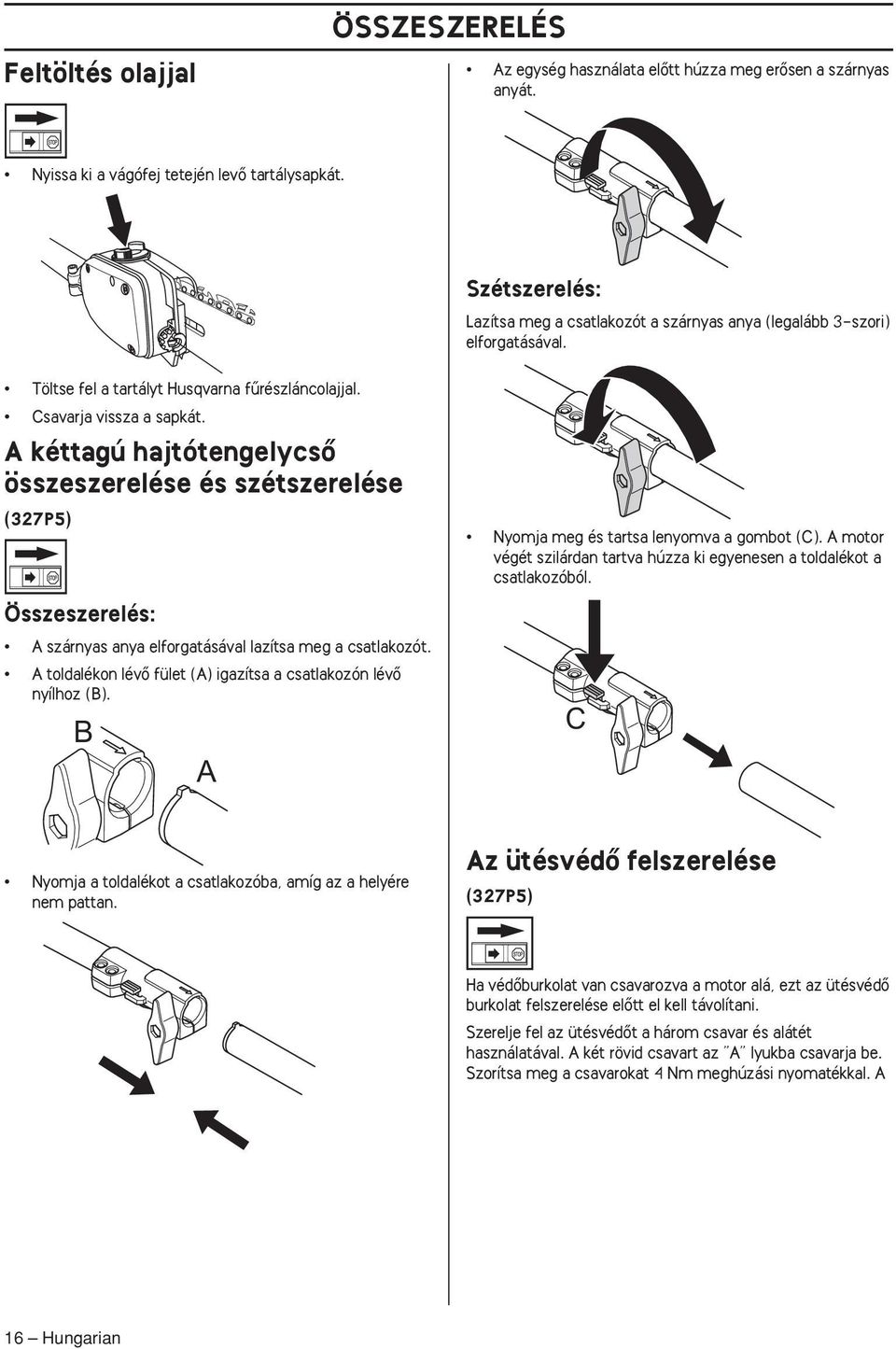 A kéttagú hajtótengelycsœ összeszerelése és szétszerelése (327P5) Összeszerelés: A szárnyas anya elforgatásával lazítsa meg a csatlakozót.