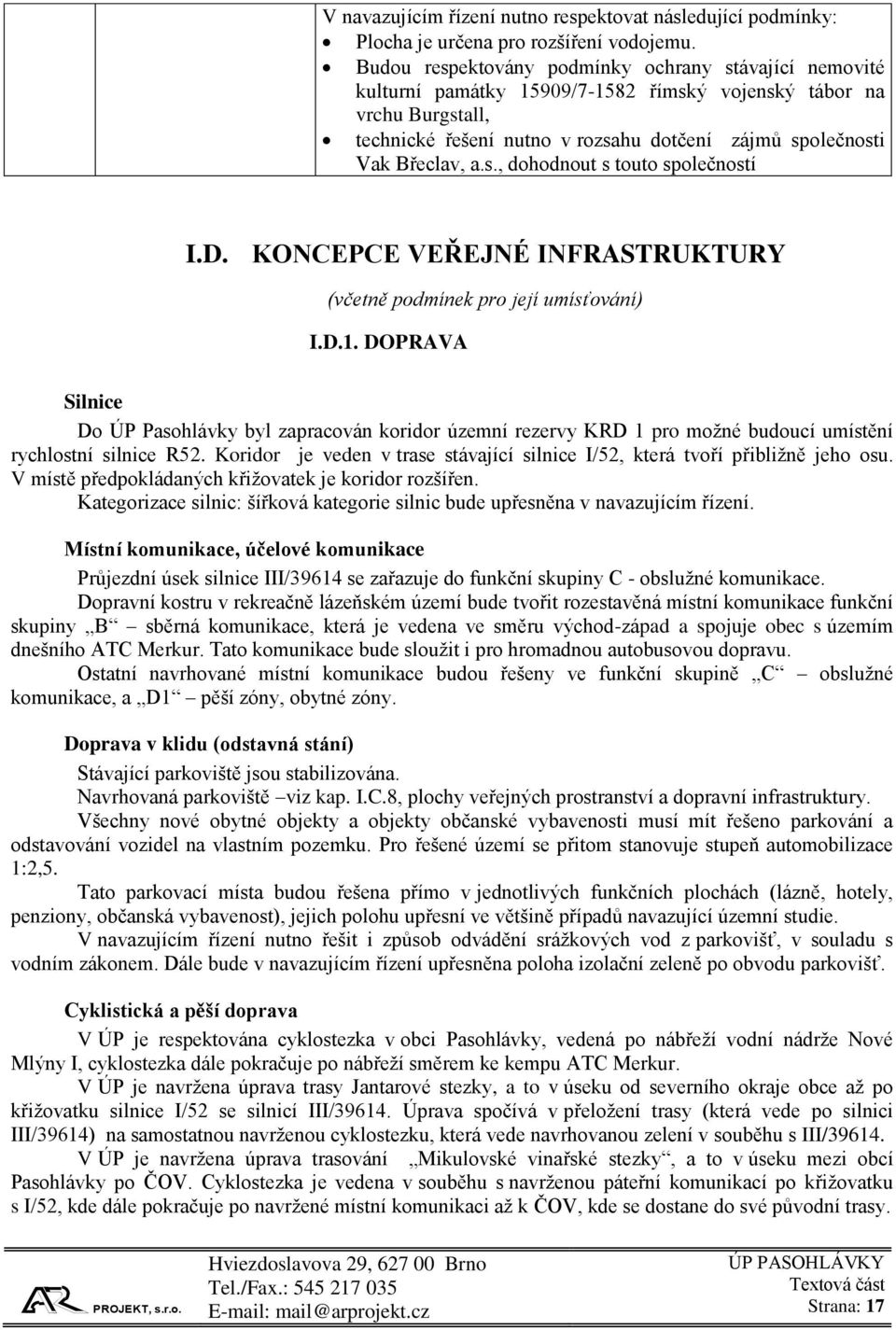 a.s., dohodnout s touto společností I.D. KONCEPCE VEŘEJNÉ INFRASTRUKTURY (včetně podmínek pro její umísťování) I.D.1.