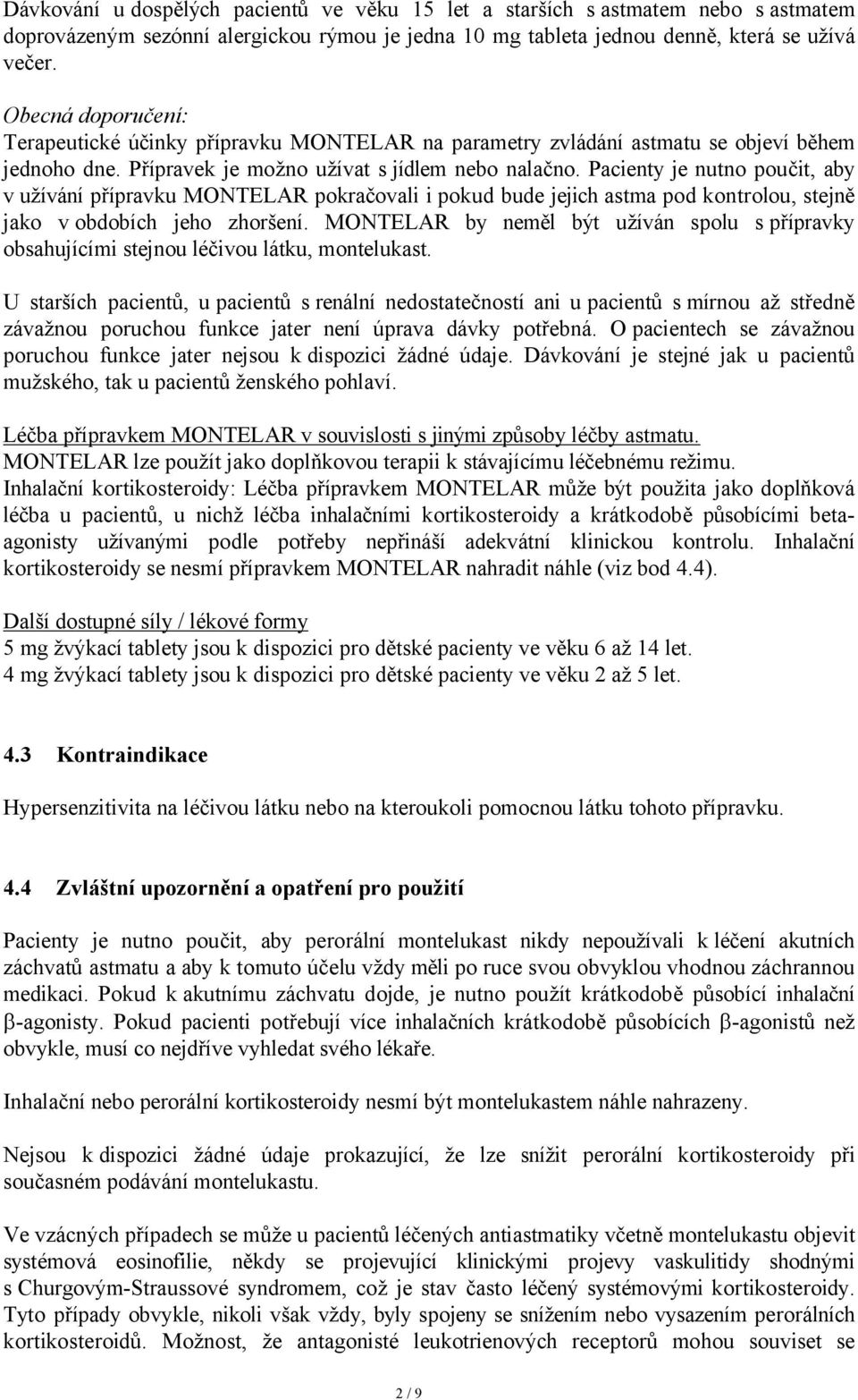 Pacienty je nutno poučit, aby v užívání přípravku MONTELAR pokračovali i pokud bude jejich astma pod kontrolou, stejně jako v obdobích jeho zhoršení.