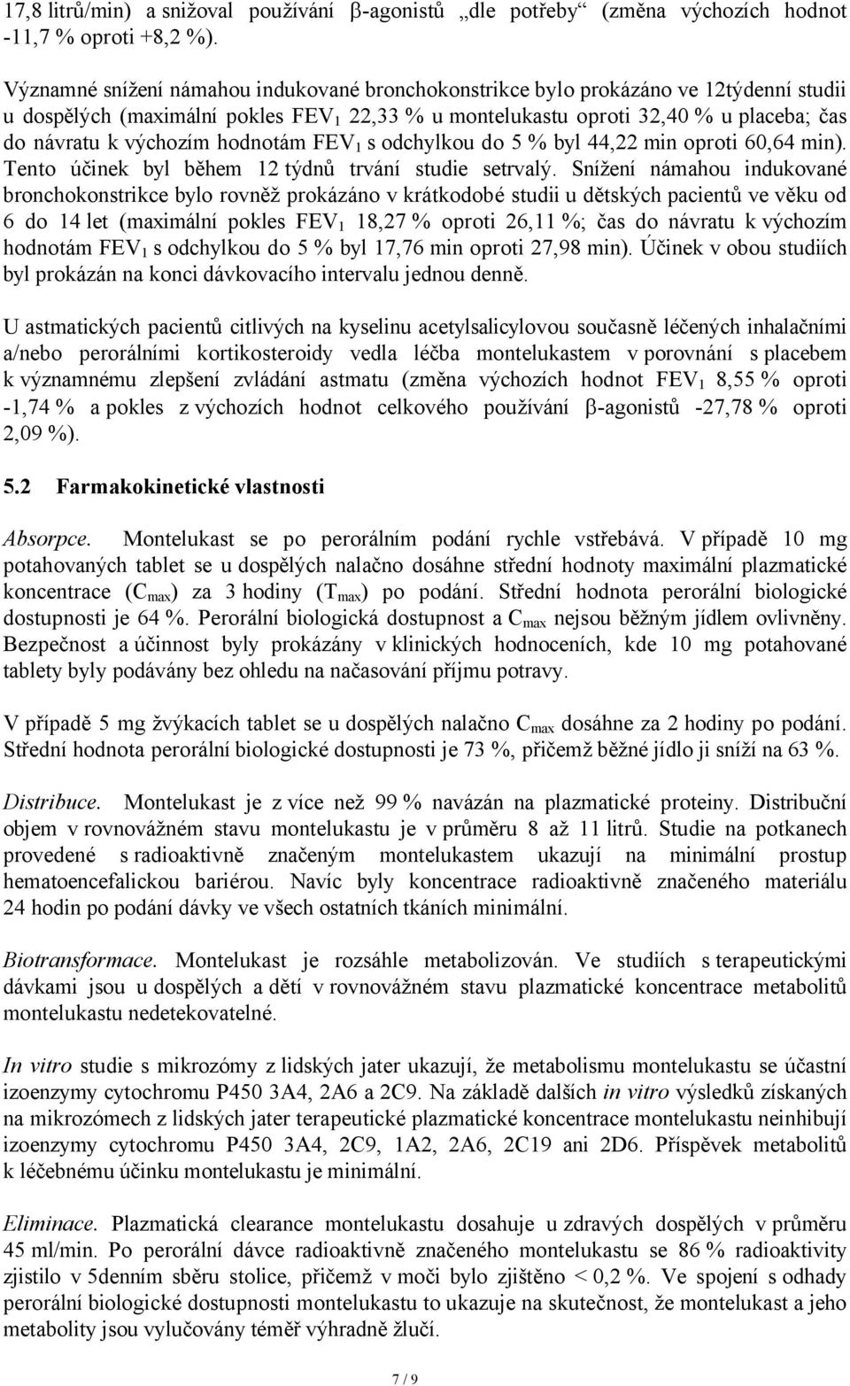 hodnotám FEV 1 s odchylkou do 5 % byl 44,22 min oproti 60,64 min). Tento účinek byl během 12 týdnů trvání studie setrvalý.