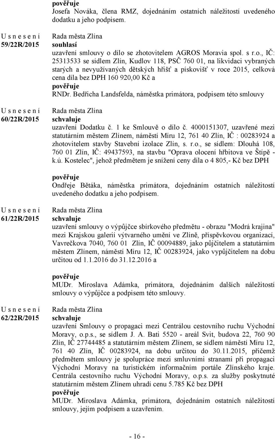 4000151307, uzavřené mezi statutárním městem Zlínem, náměstí Míru 12, 761 40 Zlín, IČ : 00283924 a zhot