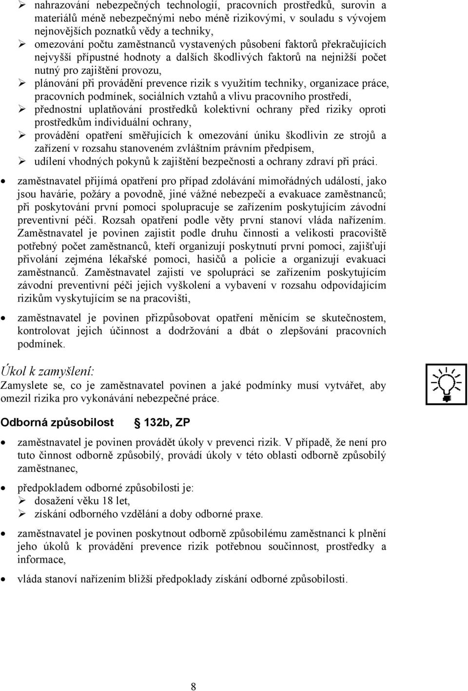 využitím techniky, organizace práce, pracovních podmínek, sociálních vztahů a vlivu pracovního prostředí, přednostní uplatňování prostředků kolektivní ochrany před riziky oproti prostředkům