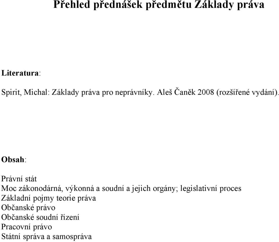 Obsah: Právní stát Moc zákonodárná, výkonná a soudní a jejich orgány; legislativní