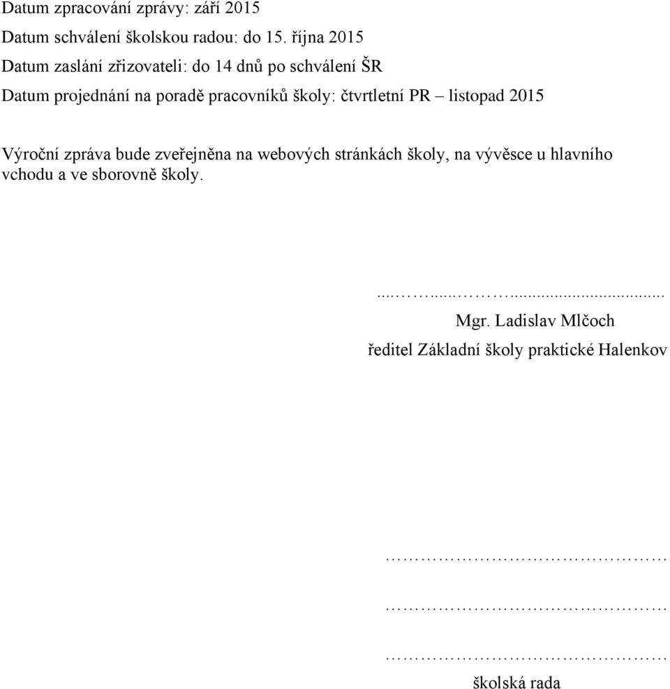 školy: čtvrtletní PR listopad 2015 Výroční zpráva bude zveřejněna na webových stránkách školy, na