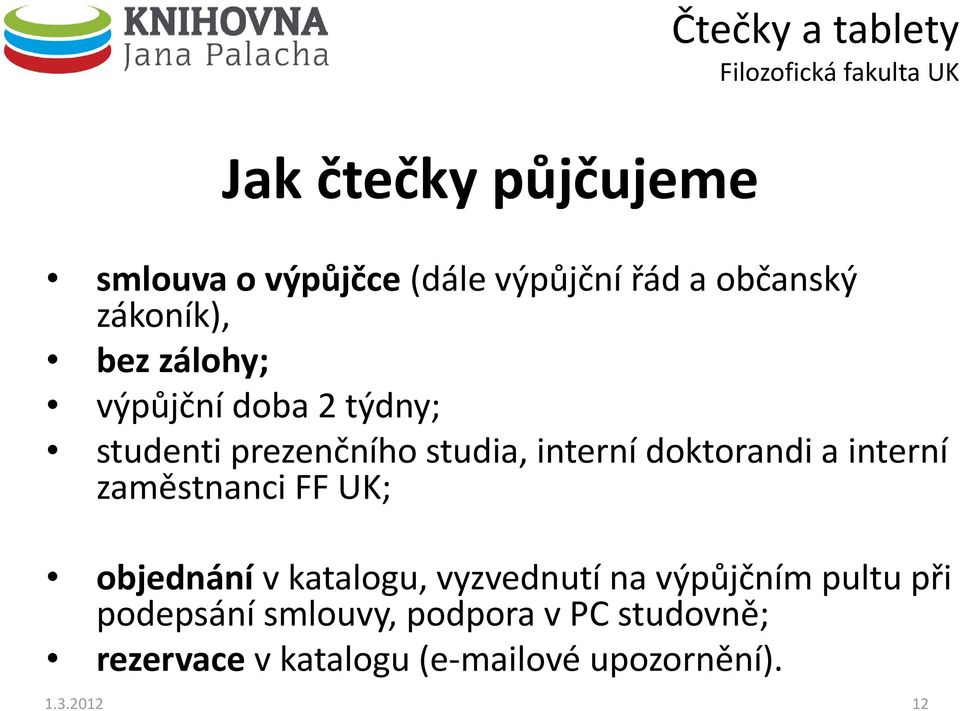 interní zaměstnanci FF UK; objednání v katalogu, vyzvednutí na výpůjčním pultu při