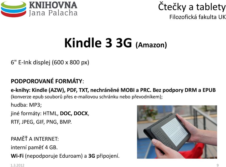 Bez podpory DRM a EPUB (konverze epub souborů přes e-mailovou schránku nebo převodníkem);