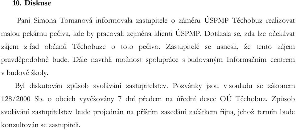 Dále navrhli možnost spolupráce s budovaným Informačním centrem v budově školy. Byl diskutován způsob svolávání zastupitelstev.