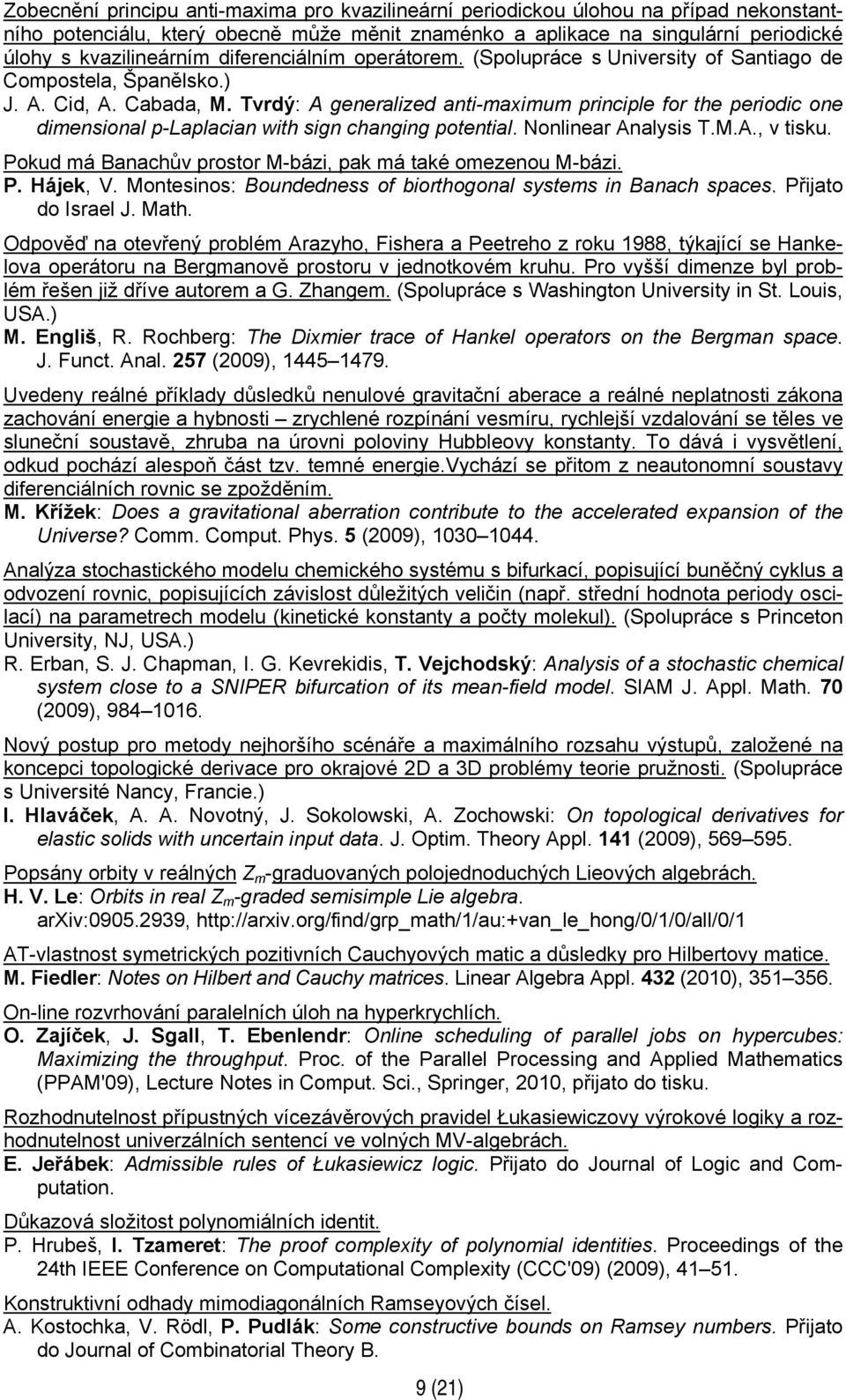 Tvrdý: A generalized anti-maximum principle for the periodic one dimensional p-laplacian with sign changing potential. Nonlinear Analysis T.M.A., v tisku.