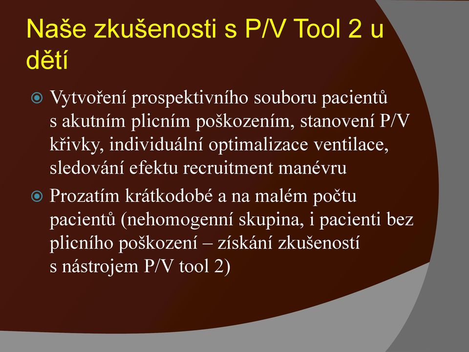 sledování efektu recruitment manévru Prozatím krátkodobé a na malém počtu pacientů