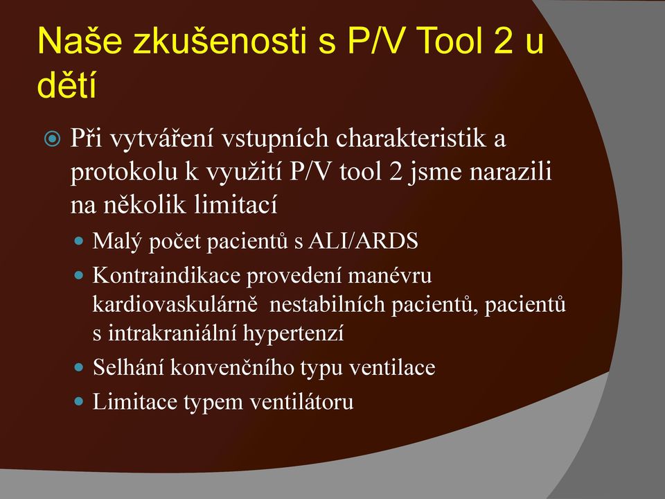 s ALI/ARDS Kontraindikace provedení manévru kardiovaskulárně nestabilních pacientů,