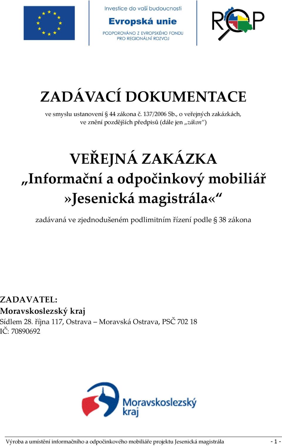 mobiliář»jesenická magistrála«zadávaná ve zjednodušeném podlimitním řízení podle 38 zákona ZADAVATEL: