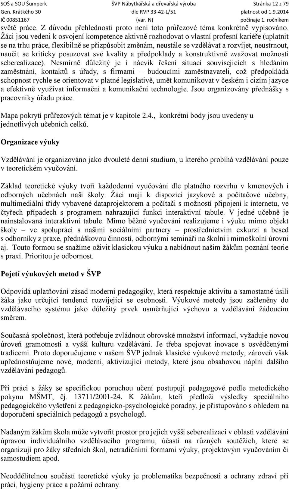 se kriticky posuzovat své kvality a předpoklady a konstruktivně zvažovat možnosti seberealizace).