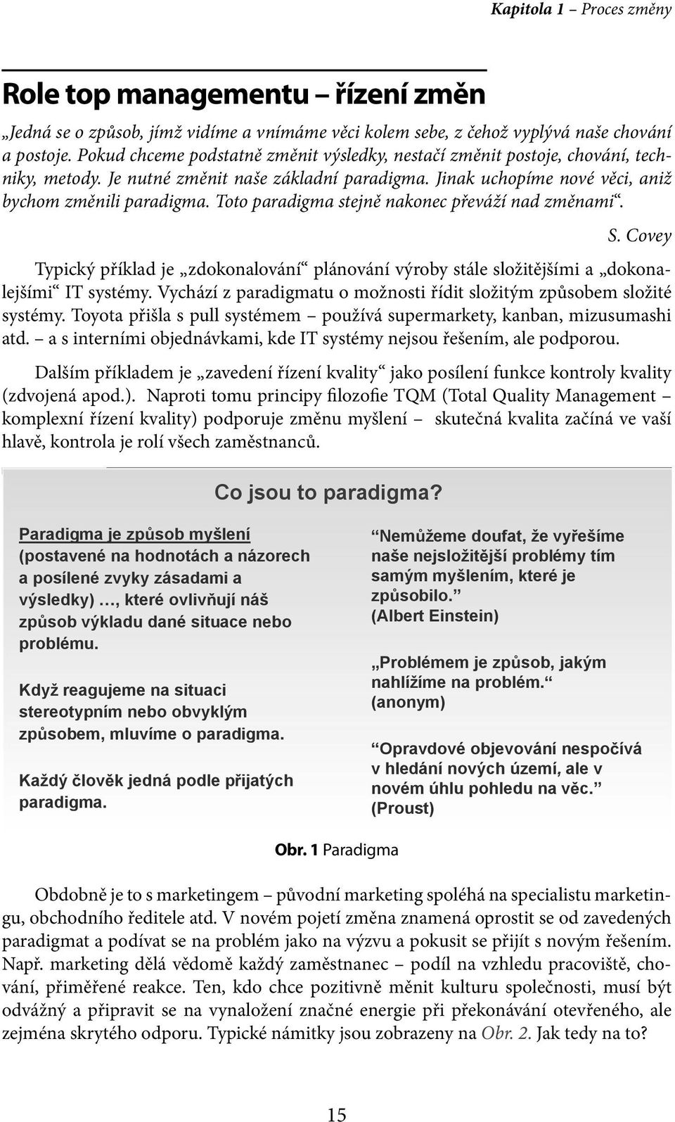 Toto paradigma stejně nakonec převáží nad změnami. S. Covey Typický příklad je zdokonalování plánování výroby stále složitějšími a dokonalejšími IT systémy.