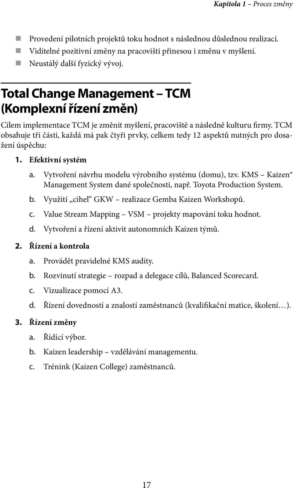 TCM obsahuje tři části, každá má pak čtyři prvky, celkem tedy 12 aspektů nutných pro dosažení úspěchu: 1. Efektivní systém a. Vytvoření návrhu modelu výrobního systému (domu), tzv.