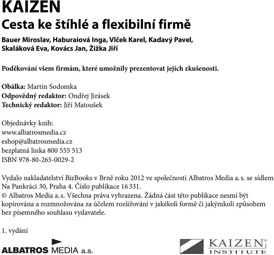 cz bezplatná linka 800 555 513 ISBN 978-80-265-0029-2 Vydalo nakladatelství BizBooks v Brně roku 2012 ve společnosti Albatros Media a. s. se sídlem Na Pankráci 30, Praha 4.