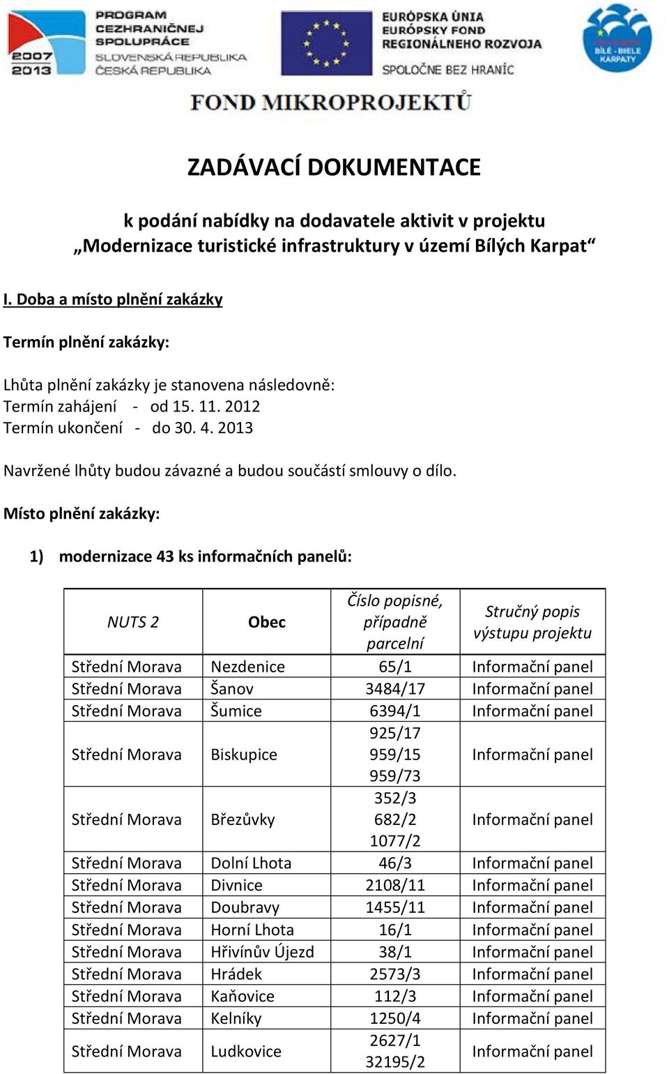 2013 Navržené lhůty budou závazné a budou součástí smlouvy o dílo.