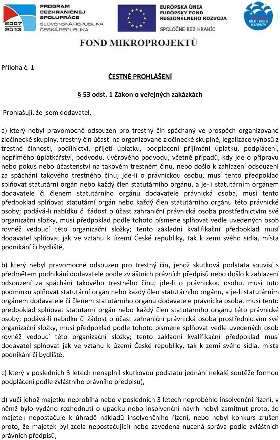 legalizace výnosů z trestné činnosti, podílnictví, přijetí úplatku, podplacení přijímání úplatku, podplácení, nepřímého úplatkářství, podvodu, úvěrového podvodu, včetně případů, kdy jde o přípravu