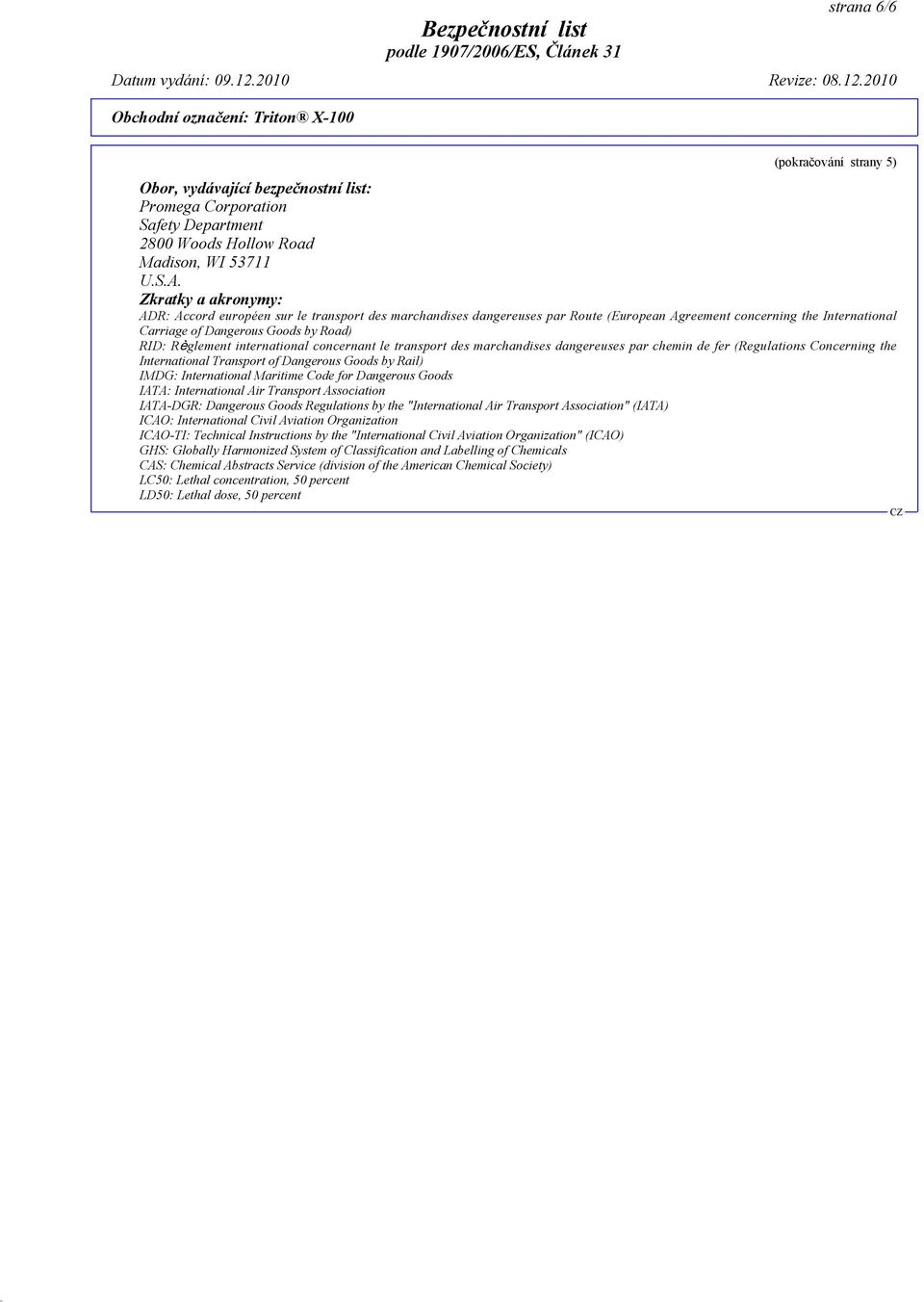 international concernant le transport des marchandises dangereuses par chemin de fer (Regulations Concerning the International Transport of Dangerous Goods by Rail) IMDG: International Maritime Code