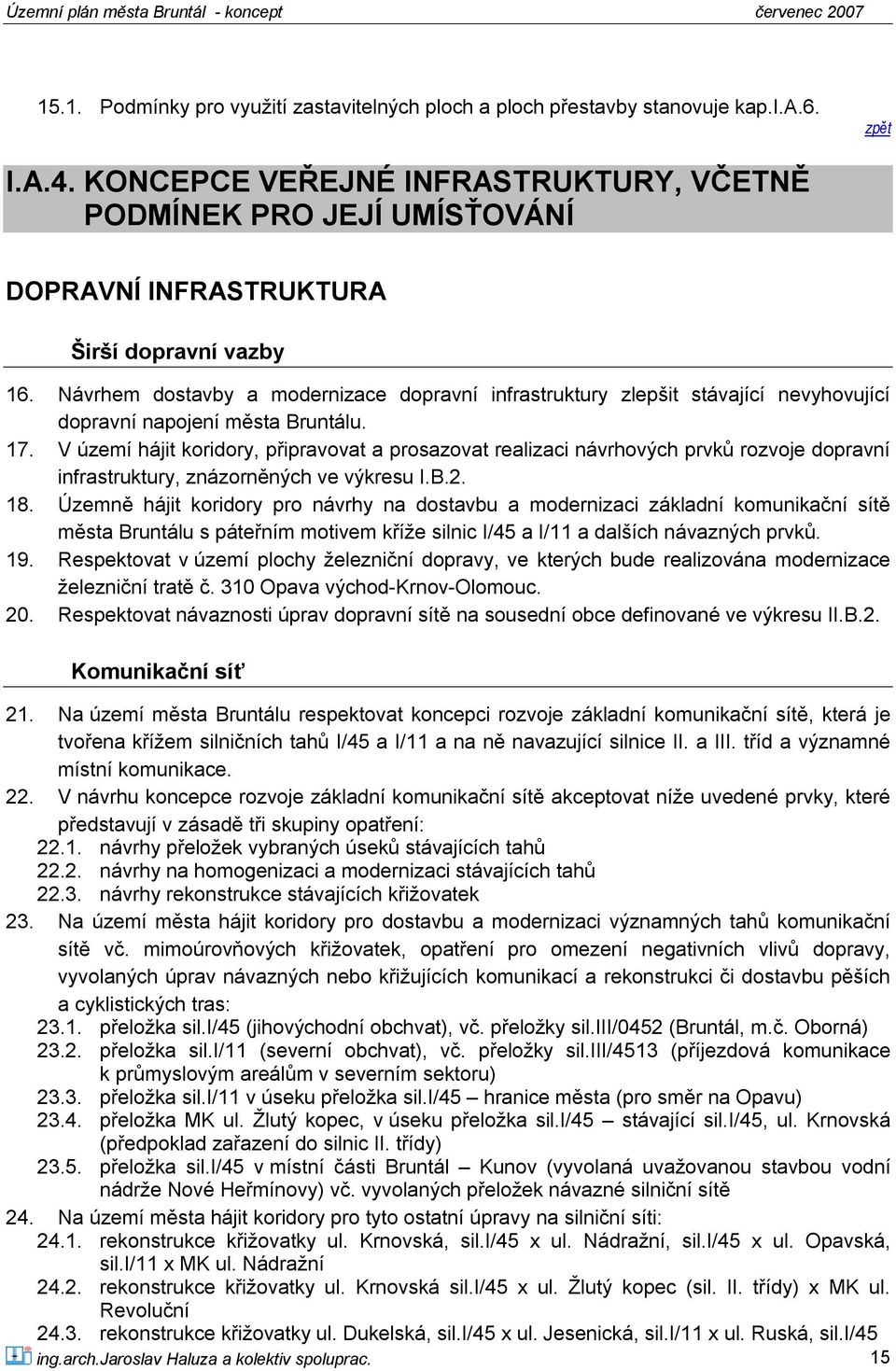 Návrhem dostavby a modernizace dopravní infrastruktury zlepšit stávající nevyhovující dopravní napojení města Bruntálu. 17.