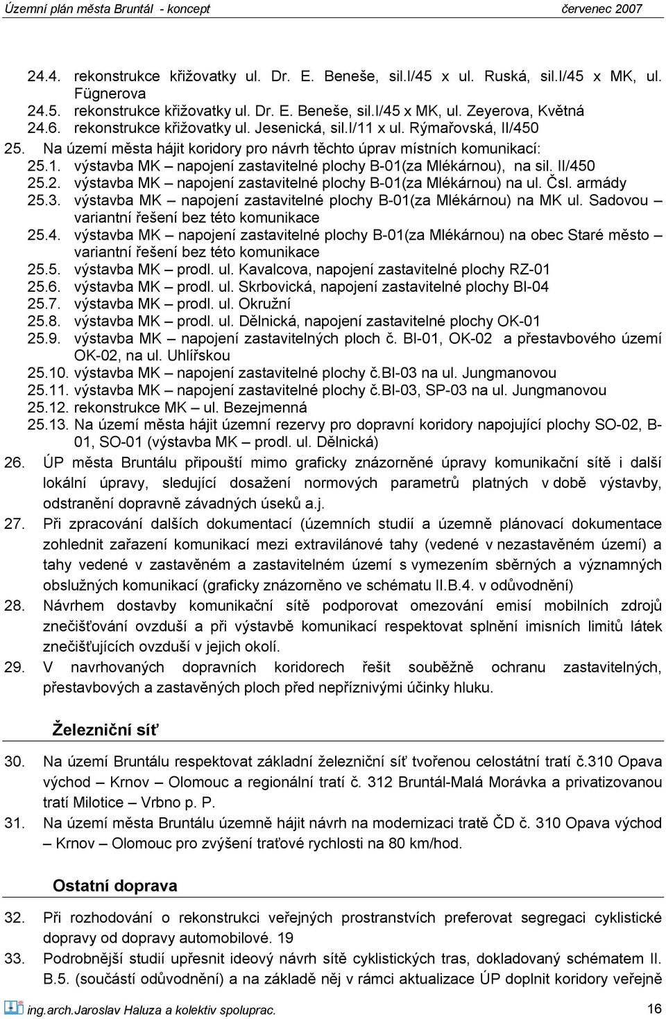 II/450 25.2. výstavba MK napojení zastavitelné plochy B-01(za Mlékárnou) na ul. Čsl. armády 25.3. výstavba MK napojení zastavitelné plochy B-01(za Mlékárnou) na MK ul.