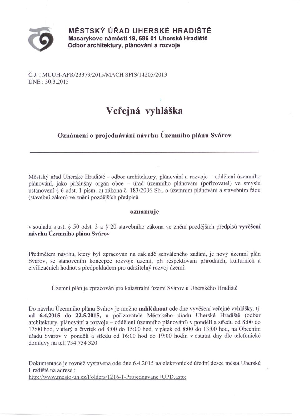 .3.2015 SPIS11420512013 Veřejná vyhláška Oznámení o projednávání návrhu Územního plánu Svárov Městský úřad Uherské Hradiště - odbor architektury, plánování a rozvoje - oddělení územního plánování,