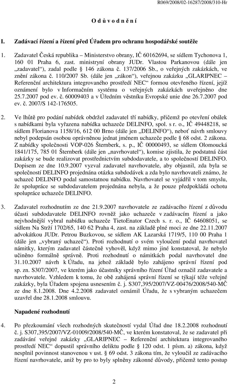 (dále jen zákon ), veřejnou zakázku GLARIPNEC Referenční architektura integrovaného prostředí NEC formou otevřeného řízení, jejíž oznámení bylo v Informačním systému o veřejných zakázkách uveřejněno