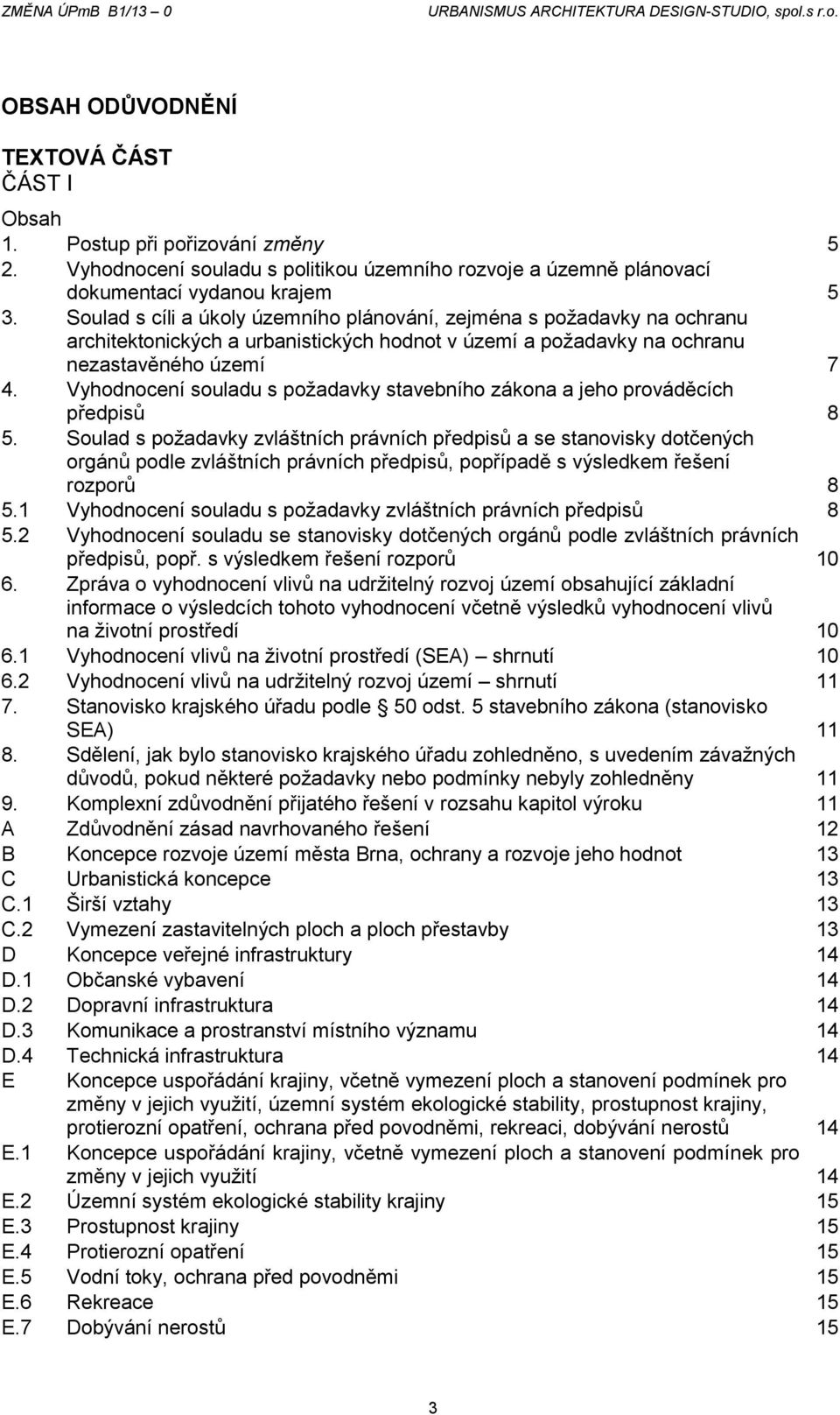 Vyhodnocení souladu s požadavky stavebního zákona a jeho prováděcích předpisů 8 5.